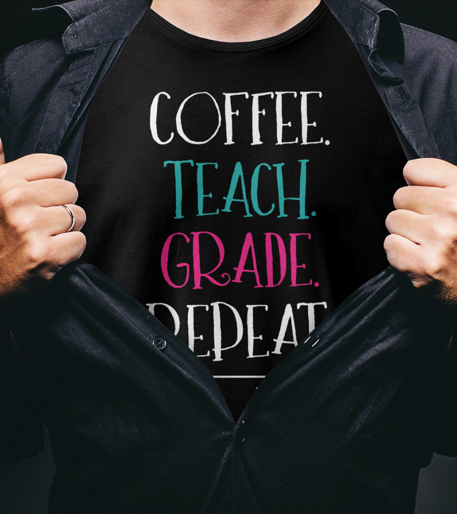 Coffee Teach Grade Repeat A Teacher's Life Arrow T-Shirt