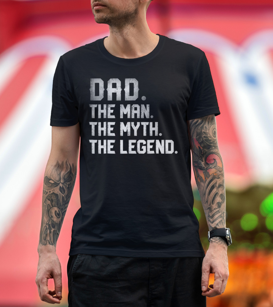 Dad The Man The Myth The Legend T-Shirt