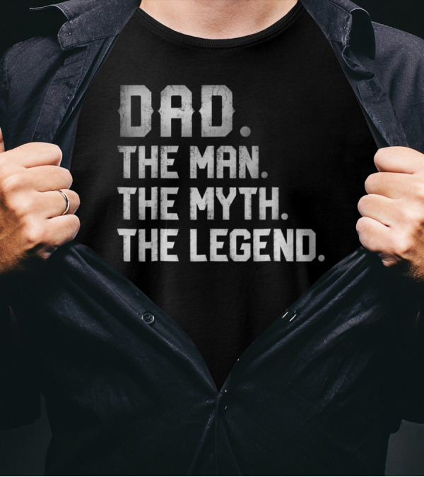 Dad The Man The Myth The Legend T-Shirt