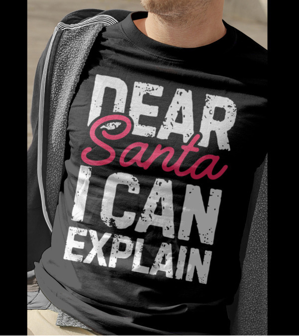 Dear Santa I Can Explain Define Good Naughty List T-Shirt