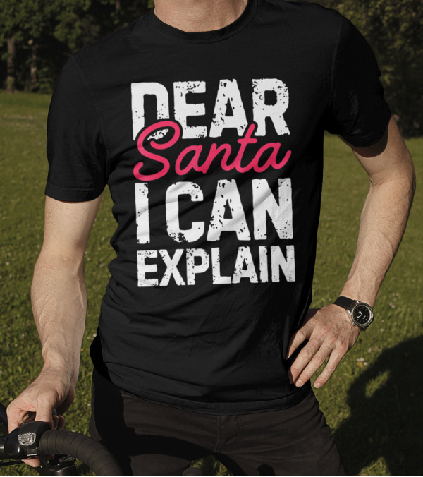 Dear Santa I Can Explain Define Good Naughty List T-Shirt