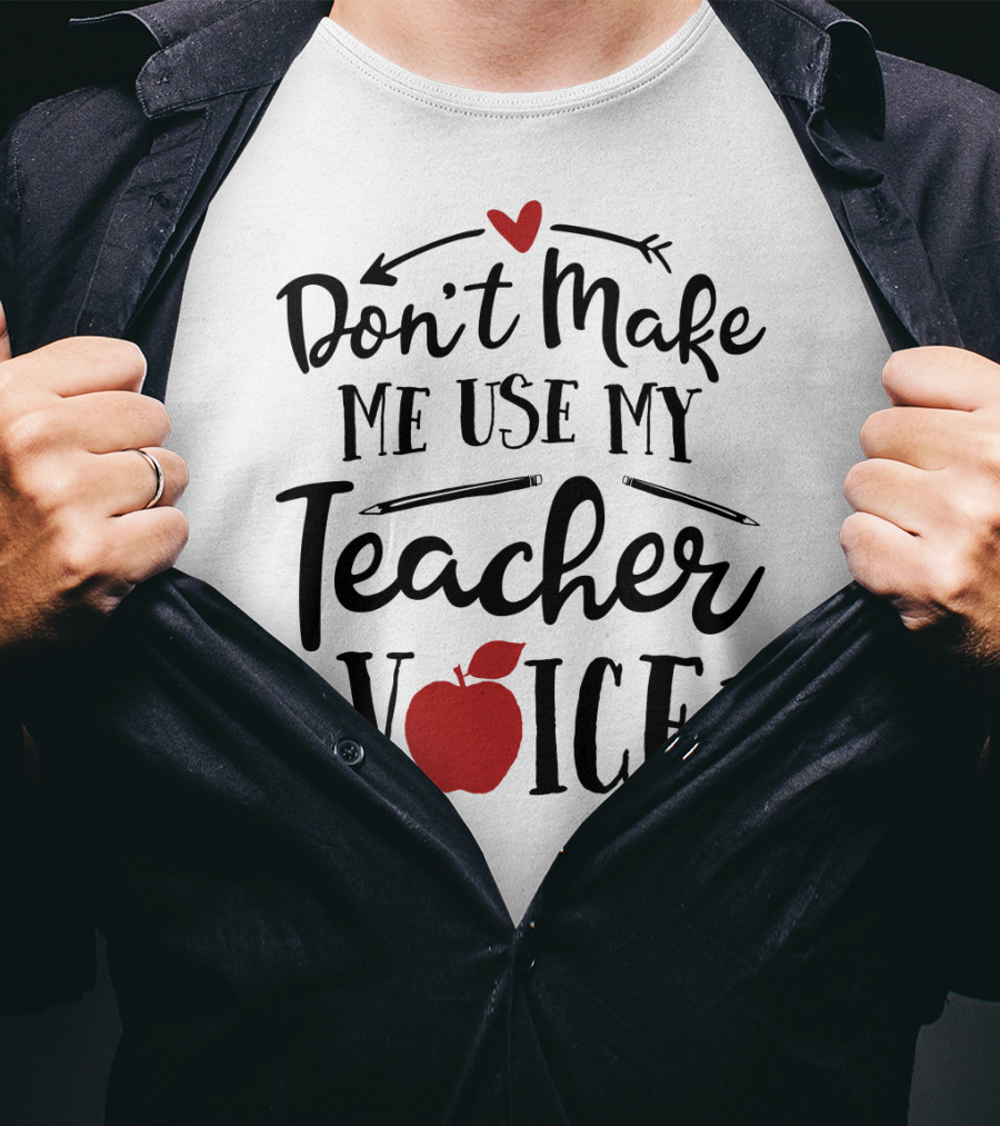 Don't Make Me Use My Teacher Voice Apple Heart Arrow T-Shirt
