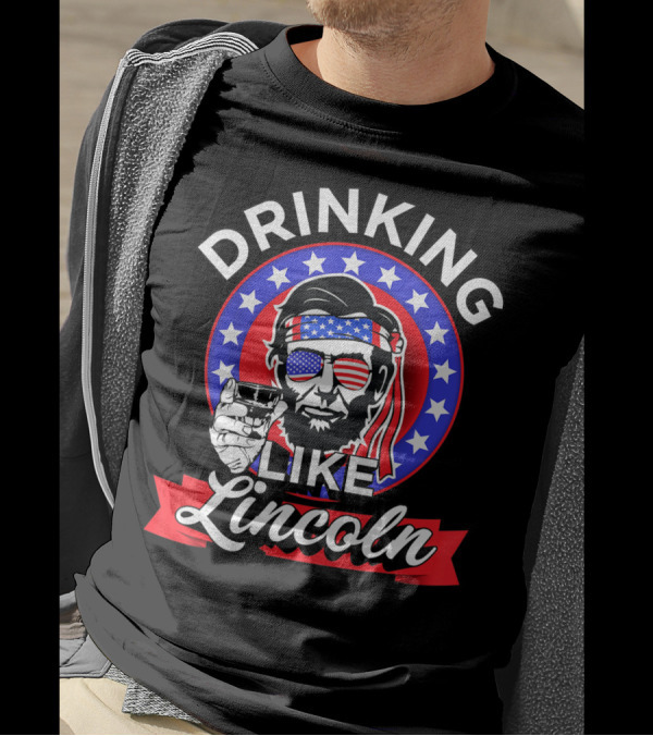 Drinking Like Lincoln American Patriotic 4th Of July Celebration Stars And Stripes Glass T-Shirt