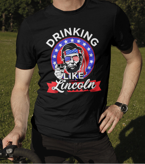 Drinking Like Lincoln American Patriotic 4th Of July Celebration Stars And Stripes Glass T-Shirt
