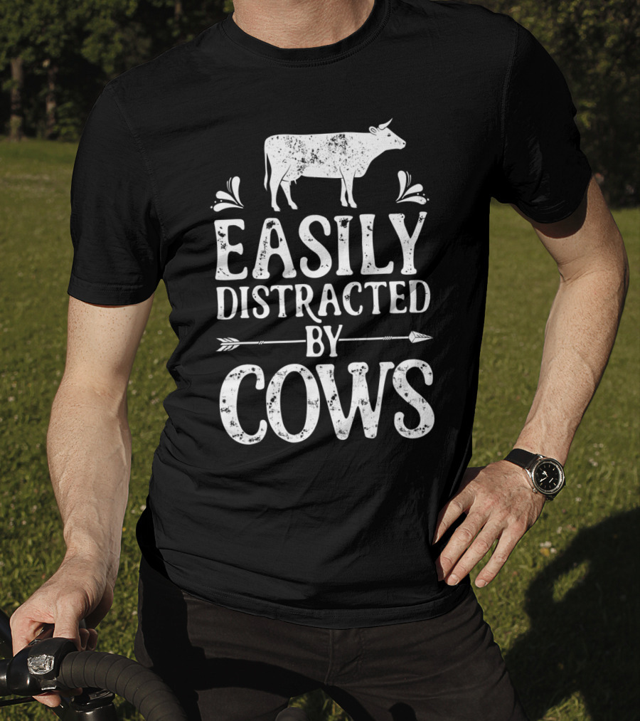 Easily Distracted By Cows Cow Farmer Rustic Animal Lover T-Shirt