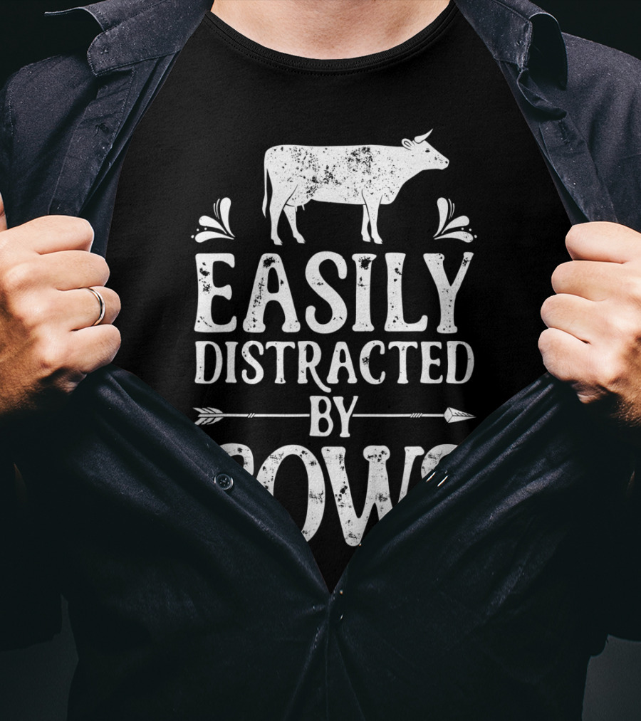 Easily Distracted By Cows Cow Farmer Rustic Animal Lover T-Shirt