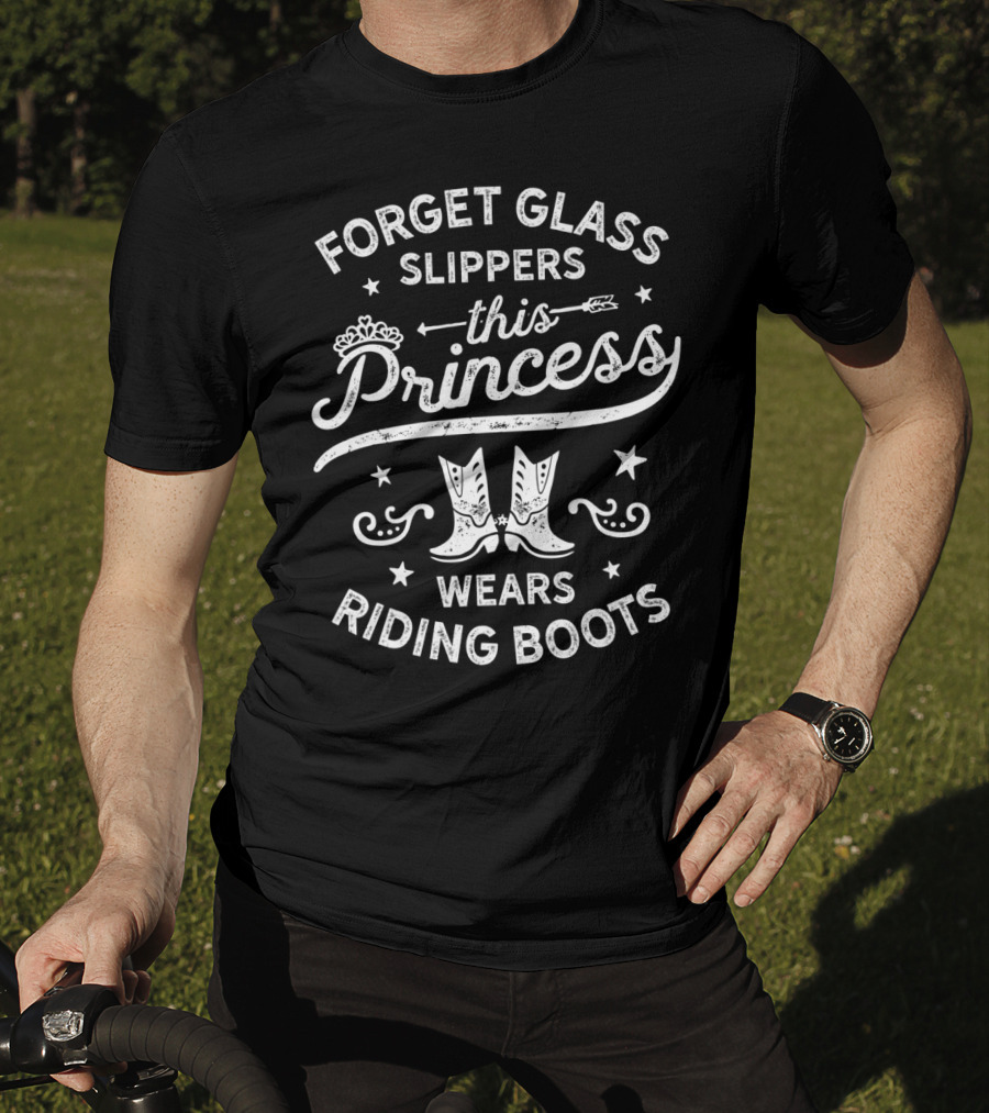 Forget Glass Slippers This Princess Wears Riding Boots T-Shirt
