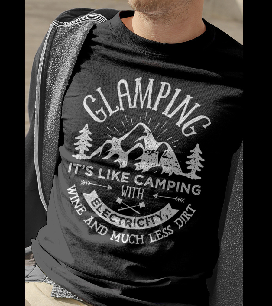 Glamping Camping With Electricity Wine And Much Less Dirt Funny Women Glamper T-Shirt