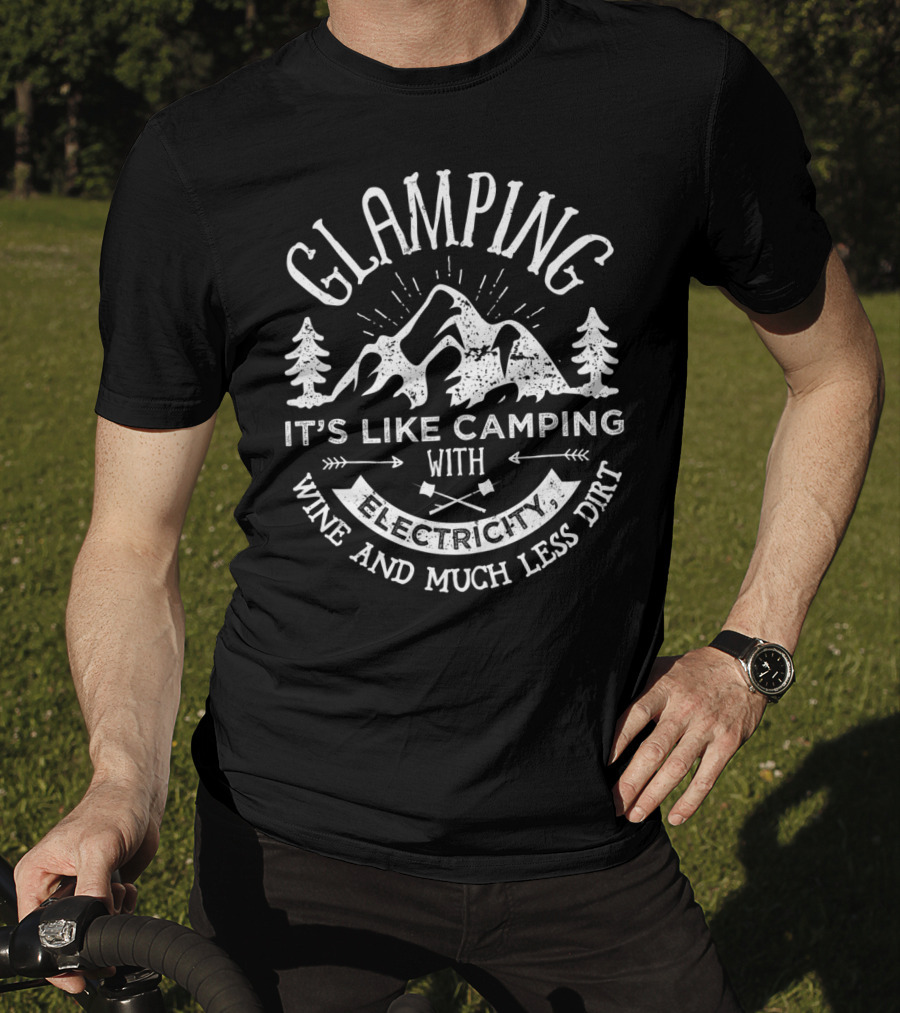 Glamping Camping With Electricity Wine And Much Less Dirt Funny Women Glamper T-Shirt