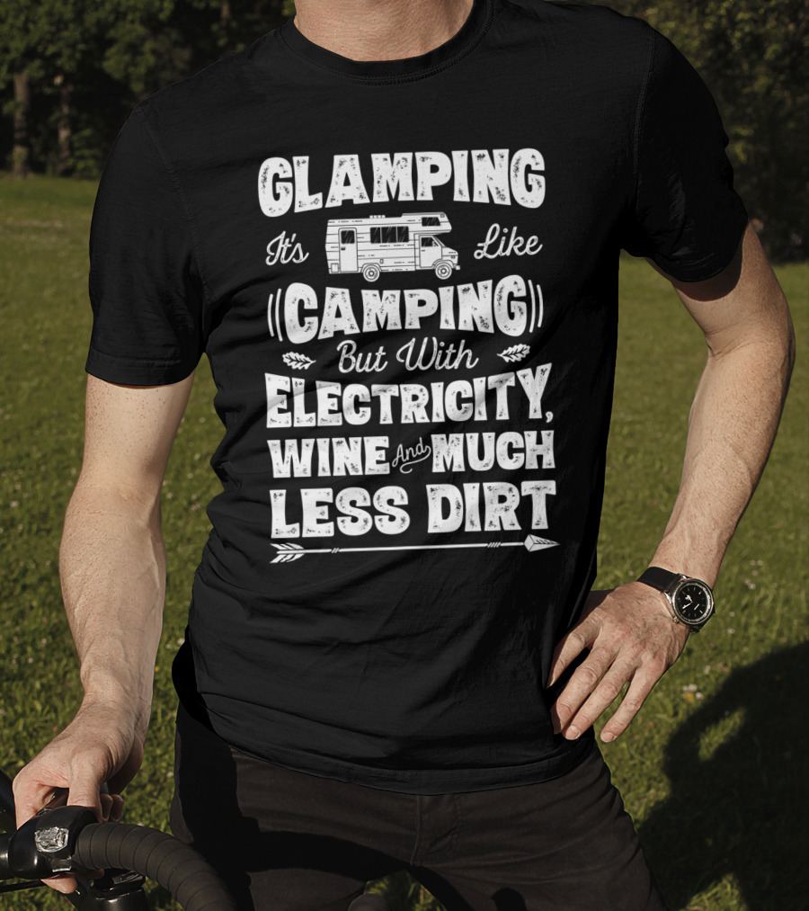 Glamping It's Like Camping But With Electricity Wine And Much Less Dirt Glamper Women Wine Funny Camping T-Shirt