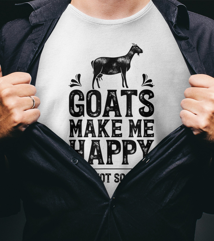 Goats Make Me Happy You Not So Much T-Shirt