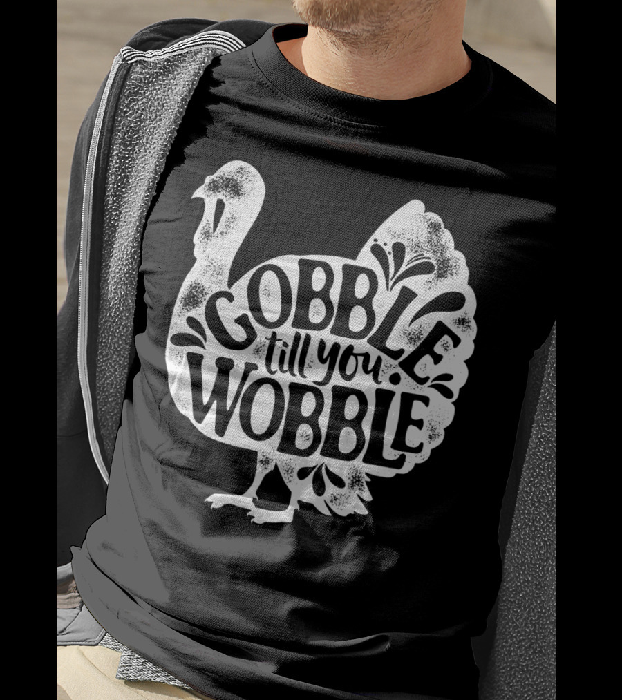 Gobble Till You Wobble Thanksgiving Turkey T-Shirt
