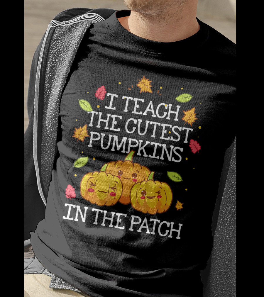I Teach The Cutest Pumpkins In The Patch Halloween Teacher Kindergarten T-Shirt