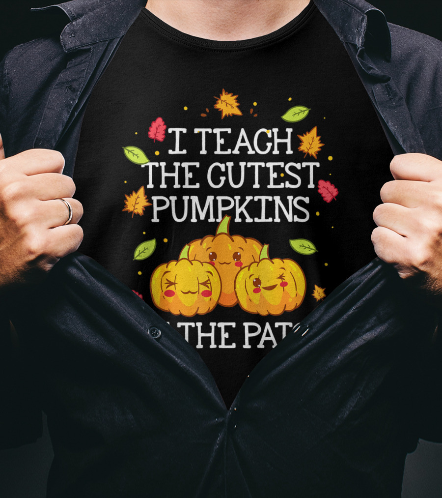 I Teach The Cutest Pumpkins In The Patch Halloween Teacher Kindergarten T-Shirt