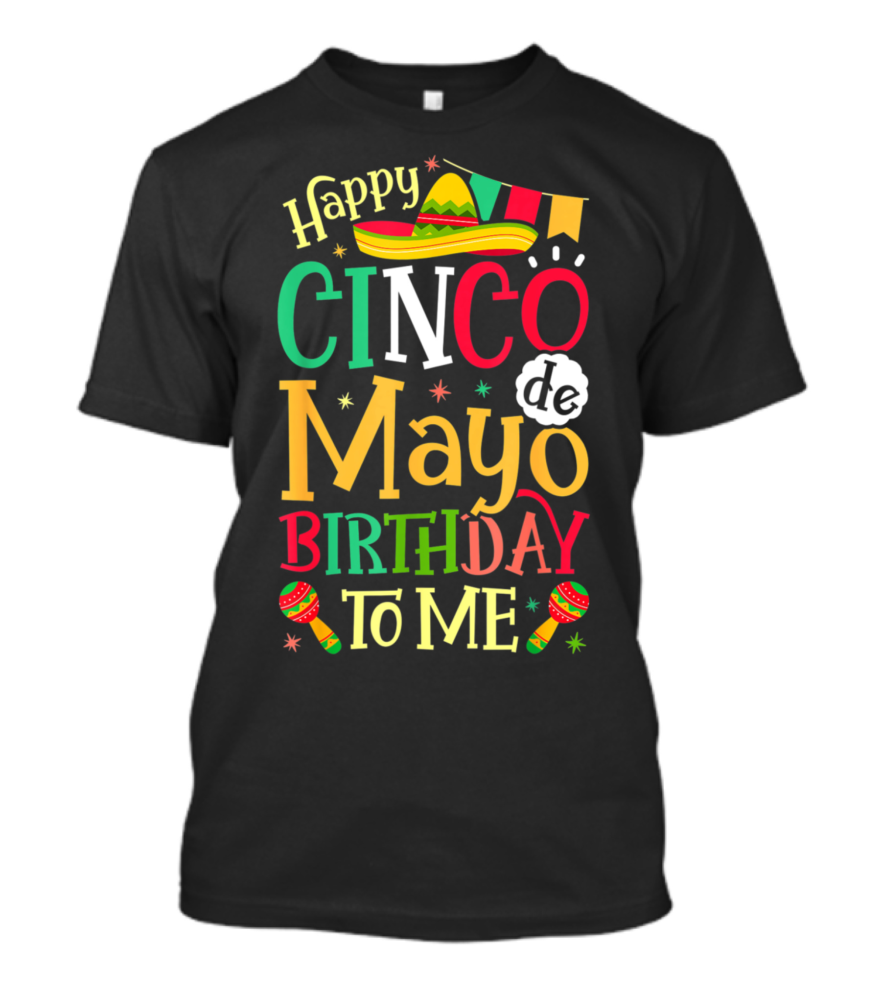 Happy Cinco De Mayo Birthday To Me Mexican Sombrero Maracas T-Shirt