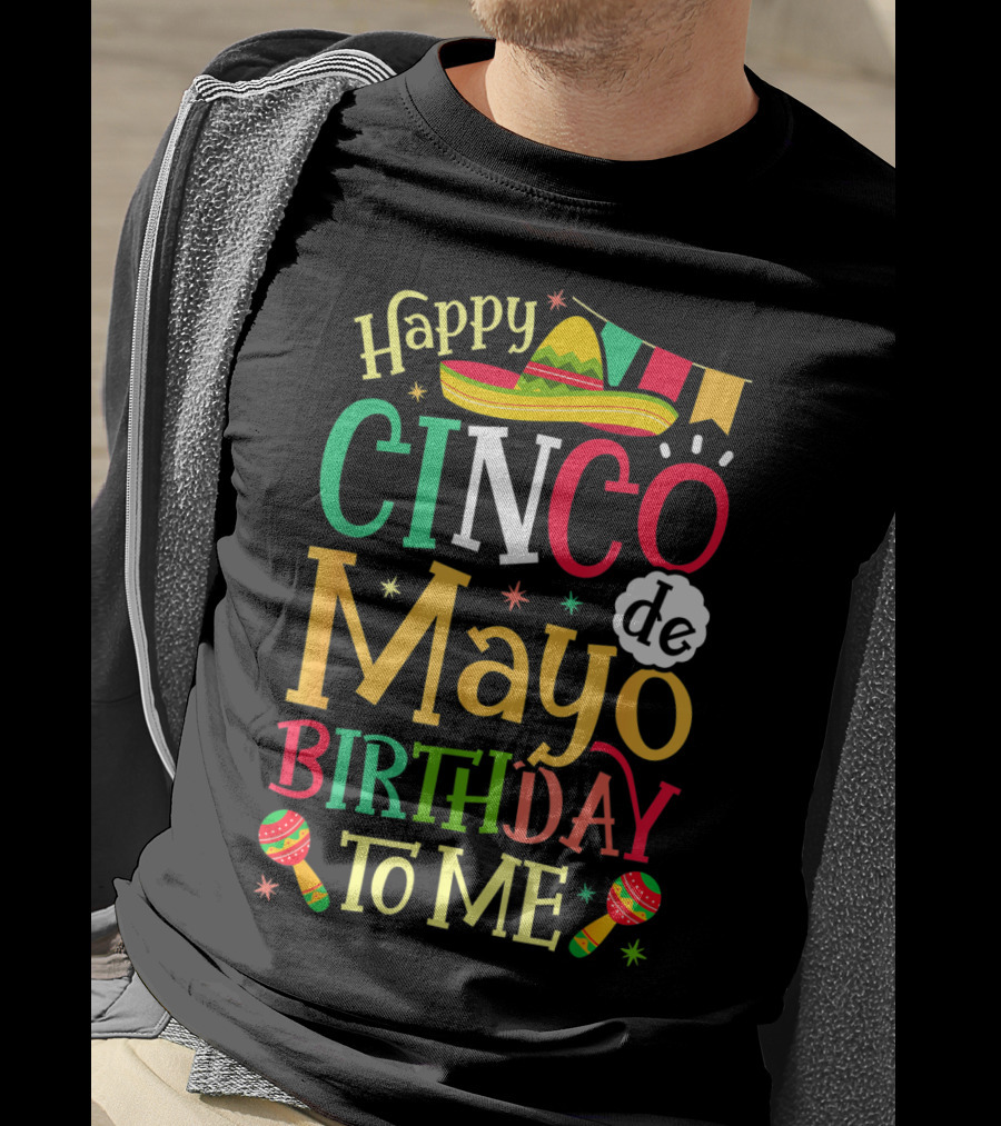 Happy Cinco De Mayo Birthday To Me Mexican Sombrero Maracas T-Shirt