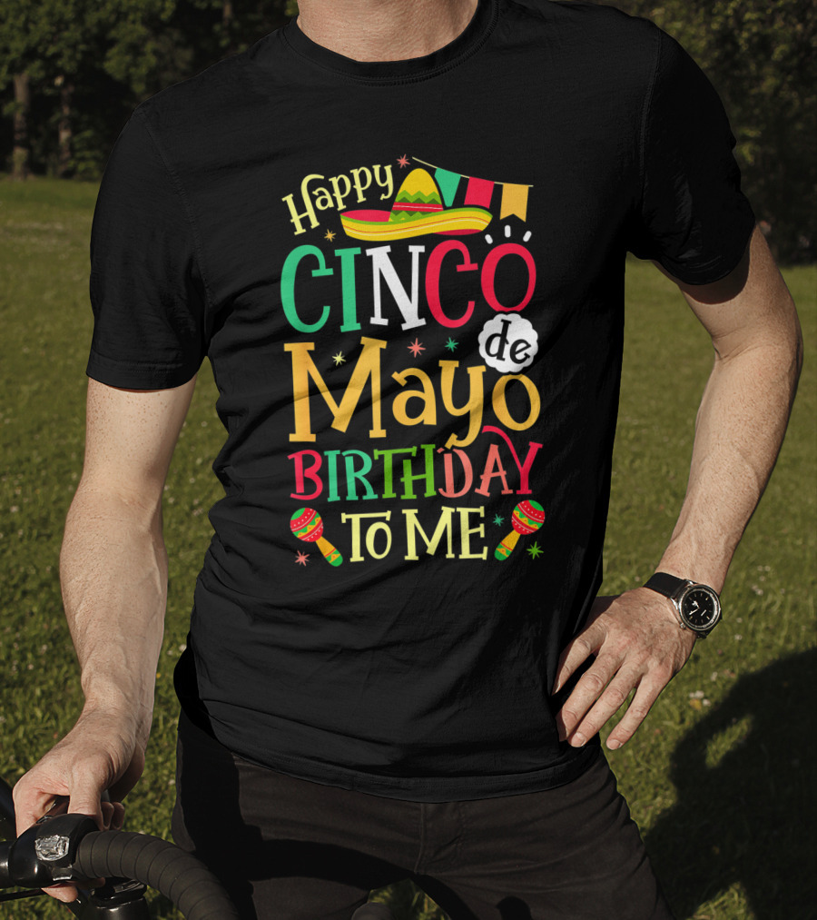 Happy Cinco De Mayo Birthday To Me Mexican Sombrero Maracas T-Shirt