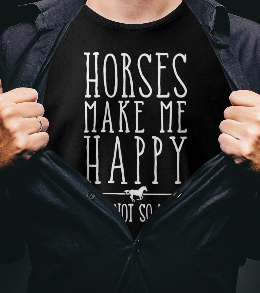 Horses Make Me Happy You Not So Much Arrow Galloping Horse T-Shirt