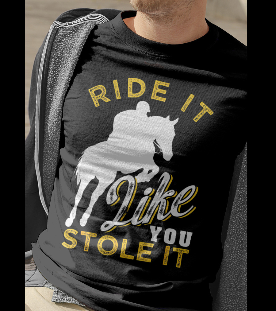 Ride It Like You Stole It Funny Horseback Riding Women Men Girls T-Shirt