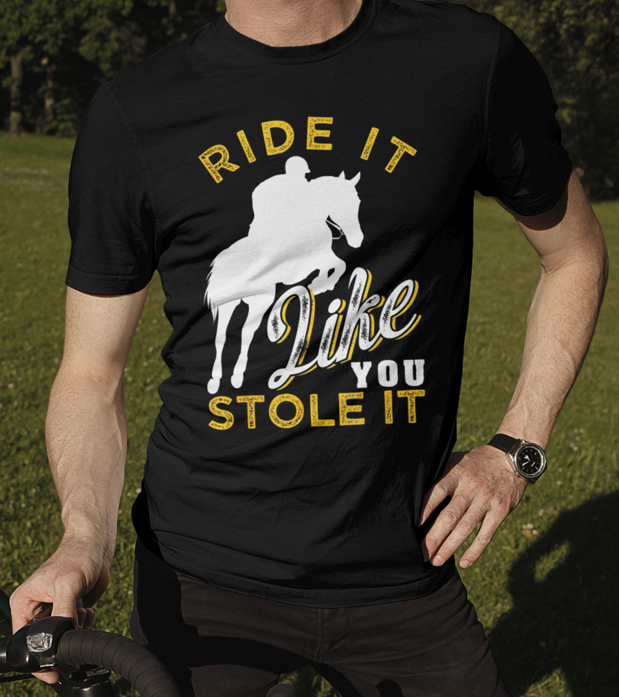 Ride It Like You Stole It Funny Horseback Riding Women Men Girls T-Shirt