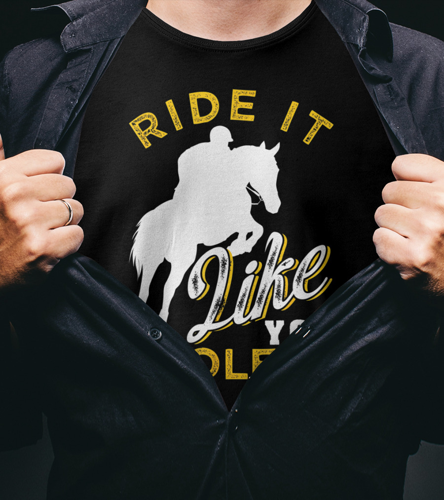 Ride It Like You Stole It Funny Horseback Riding Women Men Girls T-Shirt