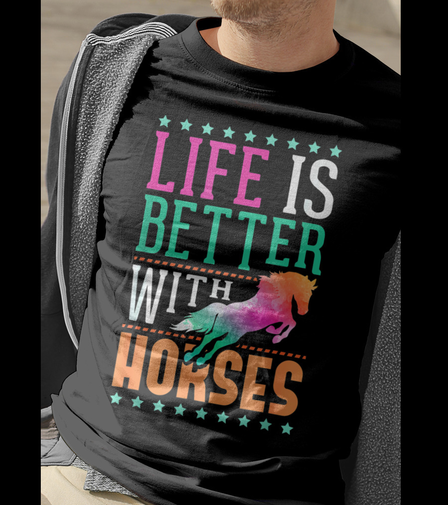 Life Is Better With Horses Colorful Horse T-Shirt
