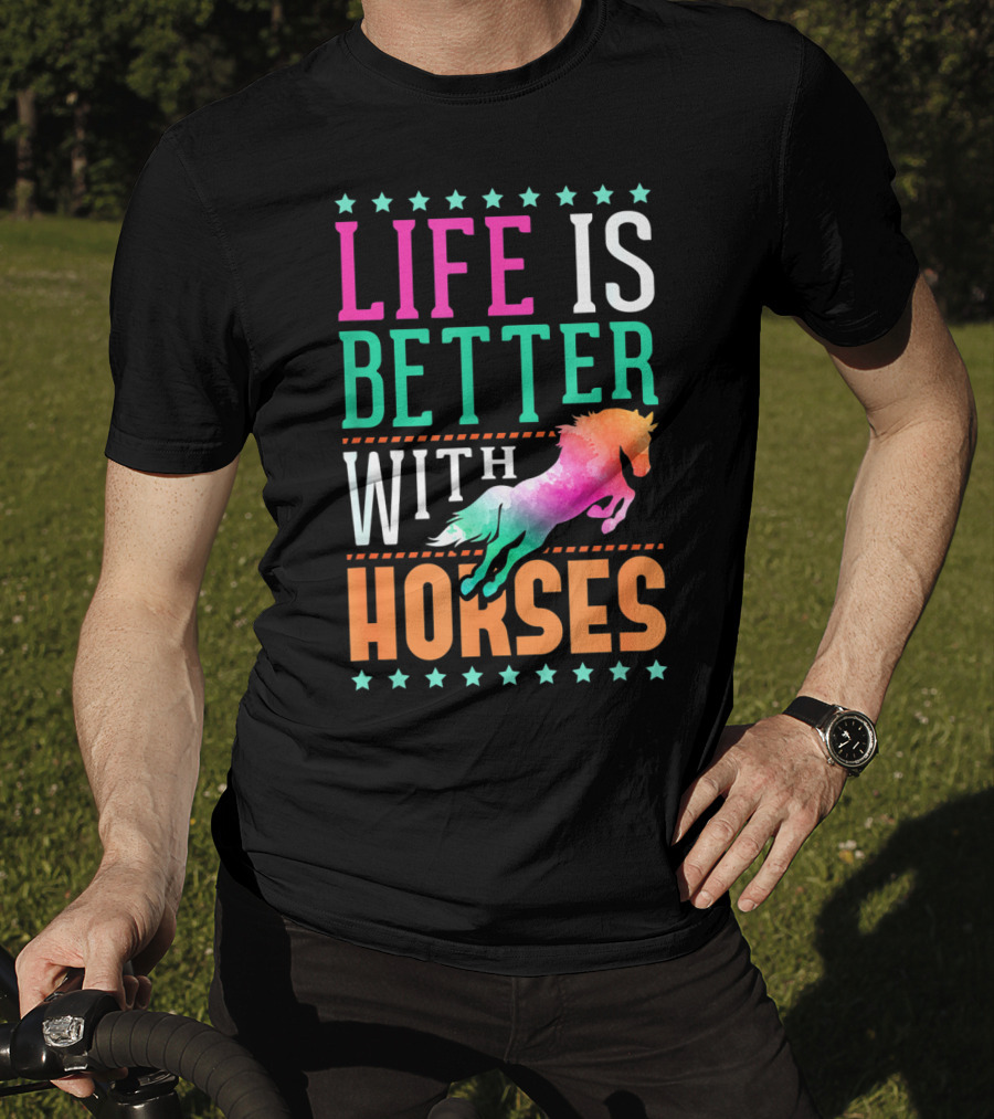 Life Is Better With Horses Colorful Horse T-Shirt