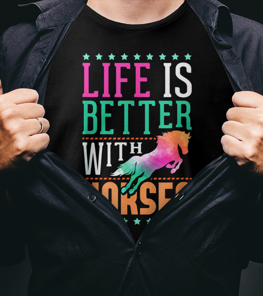 Life Is Better With Horses Colorful Horse T-Shirt