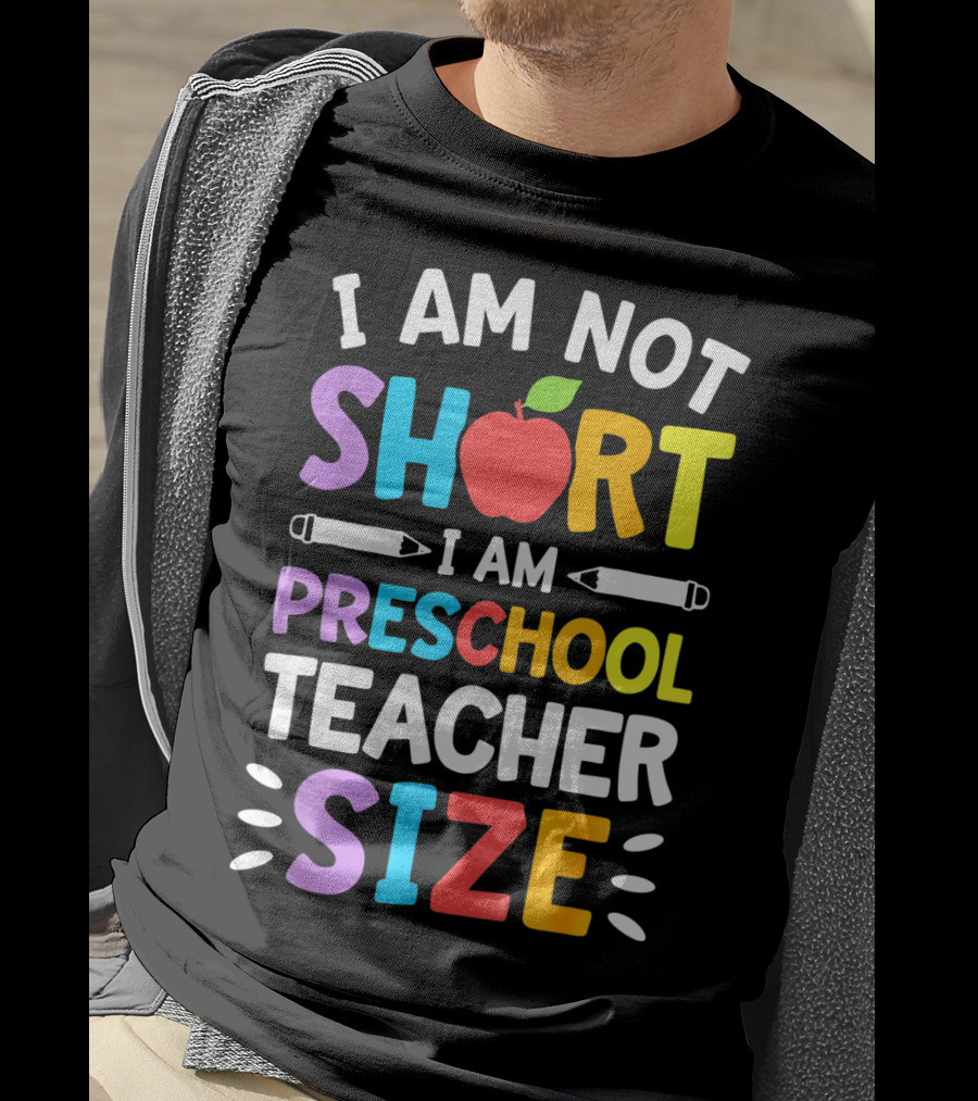 I Am Not Short I Am Preschool Teacher Size Funny Colorful Apple Pencil T-Shirt