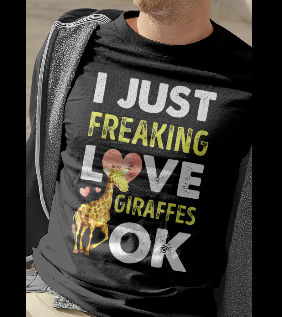 I Just Freaking Love Giraffes OK Hearts Giraffe T-Shirt