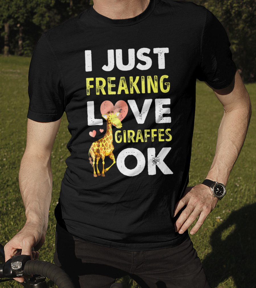 I Just Freaking Love Giraffes OK Hearts Giraffe T-Shirt