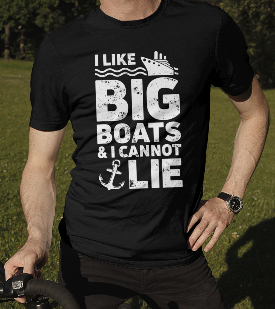 I Like Big Boats And I Cannot Lie Cruise Ship Anchor Fun T-Shirt