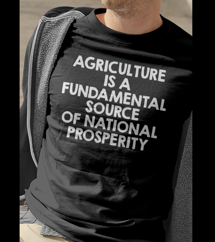 Agriculture Is A Fundamental Source Of National Prosperity T-Shirt