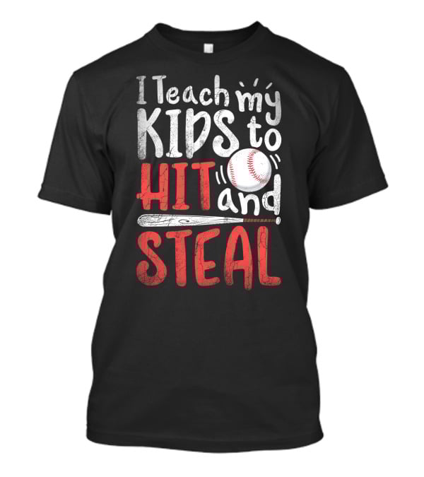 I Teach My Kids To Hit And Steal Baseball With Bat And Ball T-Shirt