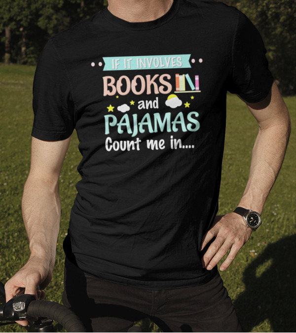 If It Involves Books And Pajamas Count Me In T-Shirt