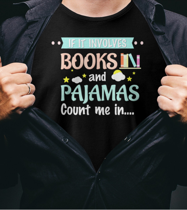 If It Involves Books And Pajamas Count Me In T-Shirt