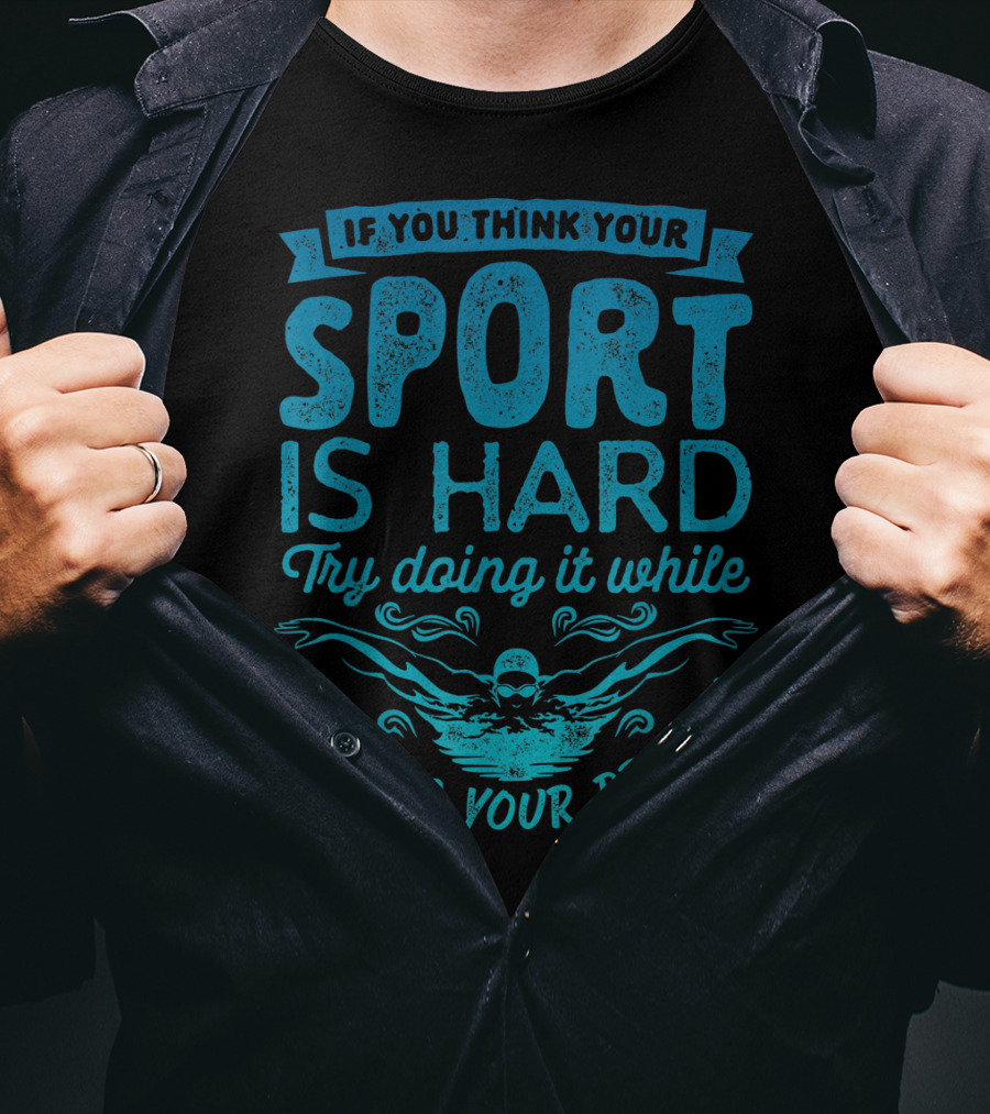 If You Think Your Sport Is Hard Try Doing It While Holding Your Breath T-Shirt