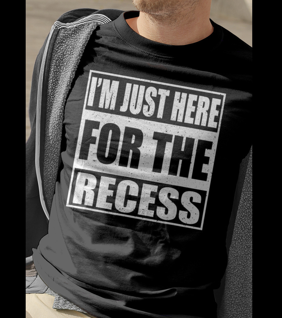 I'm Just Here For The Recess Funny First Day School T-Shirt