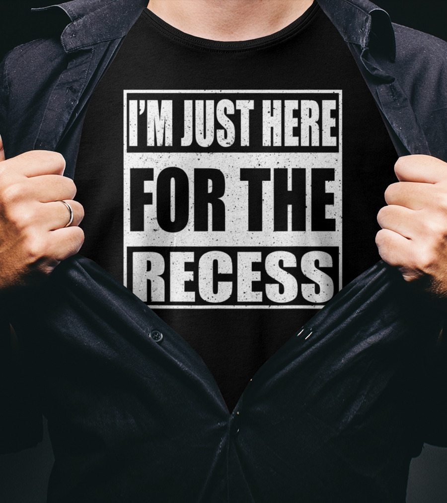 I'm Just Here For The Recess Funny First Day School T-Shirt