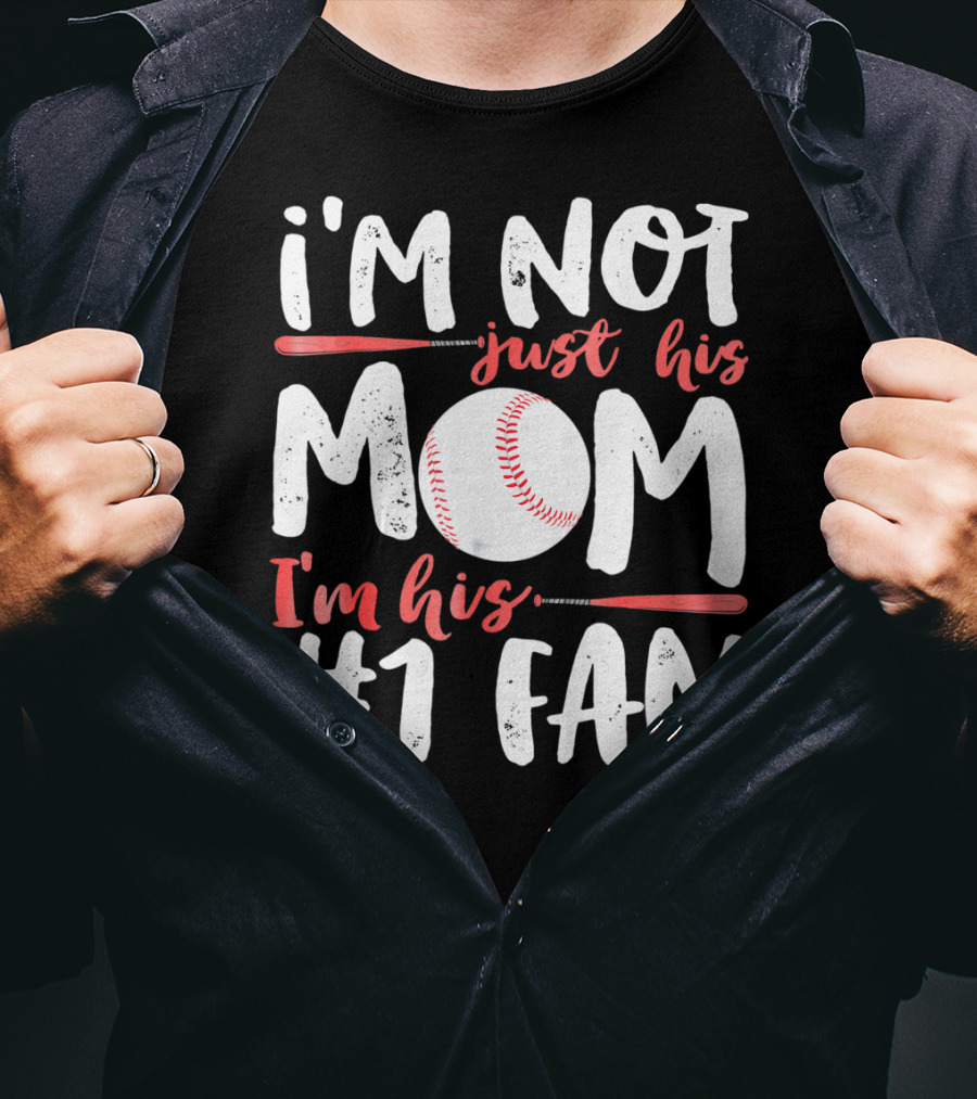 I'm Not Just His Mom I'm His #1 Fan Baseball T-Shirt