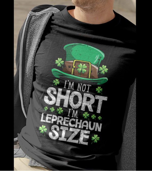 I'm Not Short I'm Leprechaun Size Green Hat Clover T-Shirt