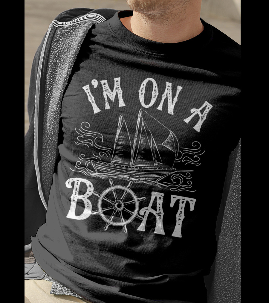 I'm On A Boat Nautical Sailing Theme With Ship And Wheel T-Shirt