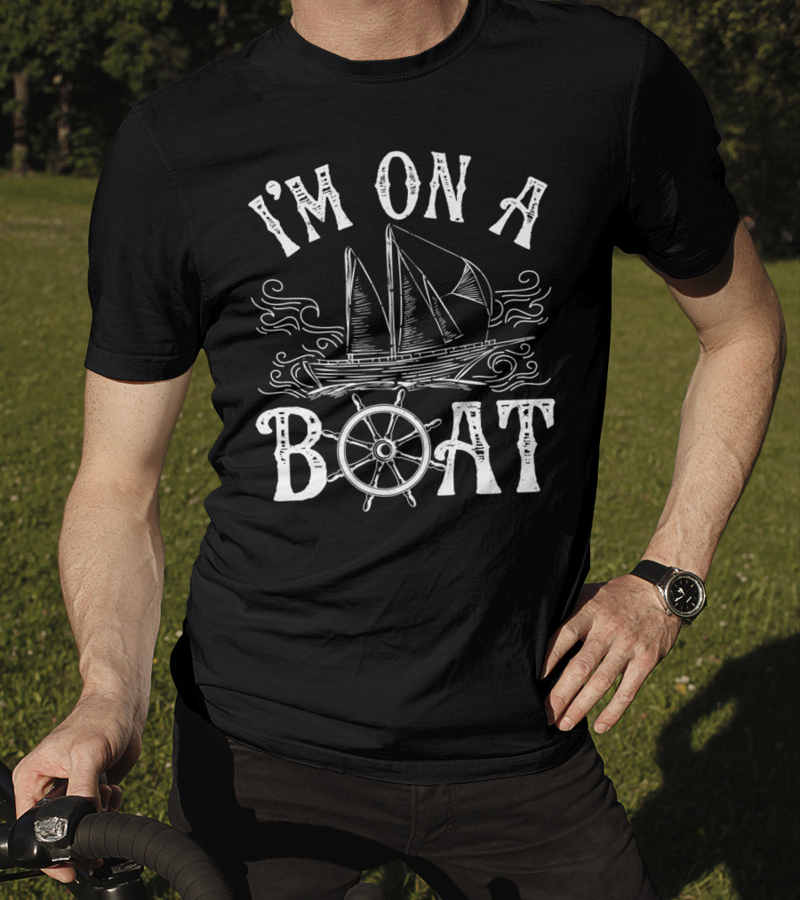 I'm On A Boat Nautical Sailing Theme With Ship And Wheel T-Shirt