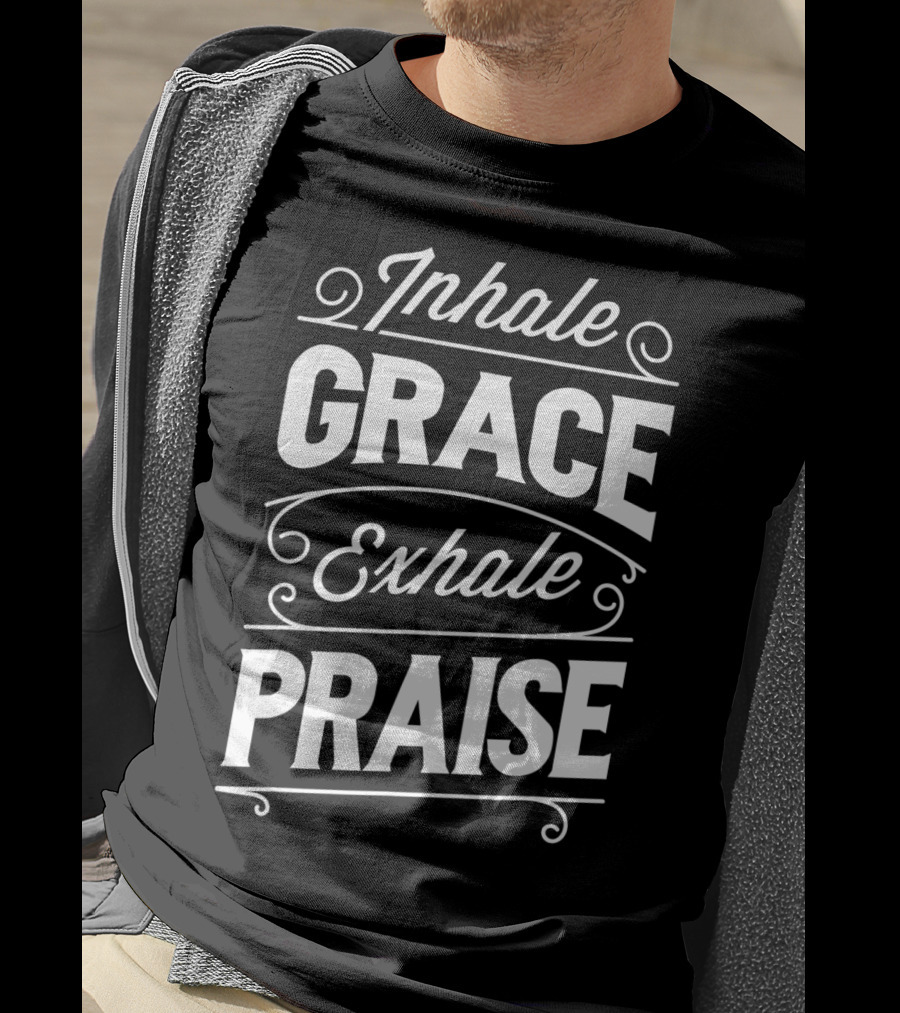 Inhale Grace Exhale Praise Christian Jesus Church Spiritual Affirmation T-Shirt