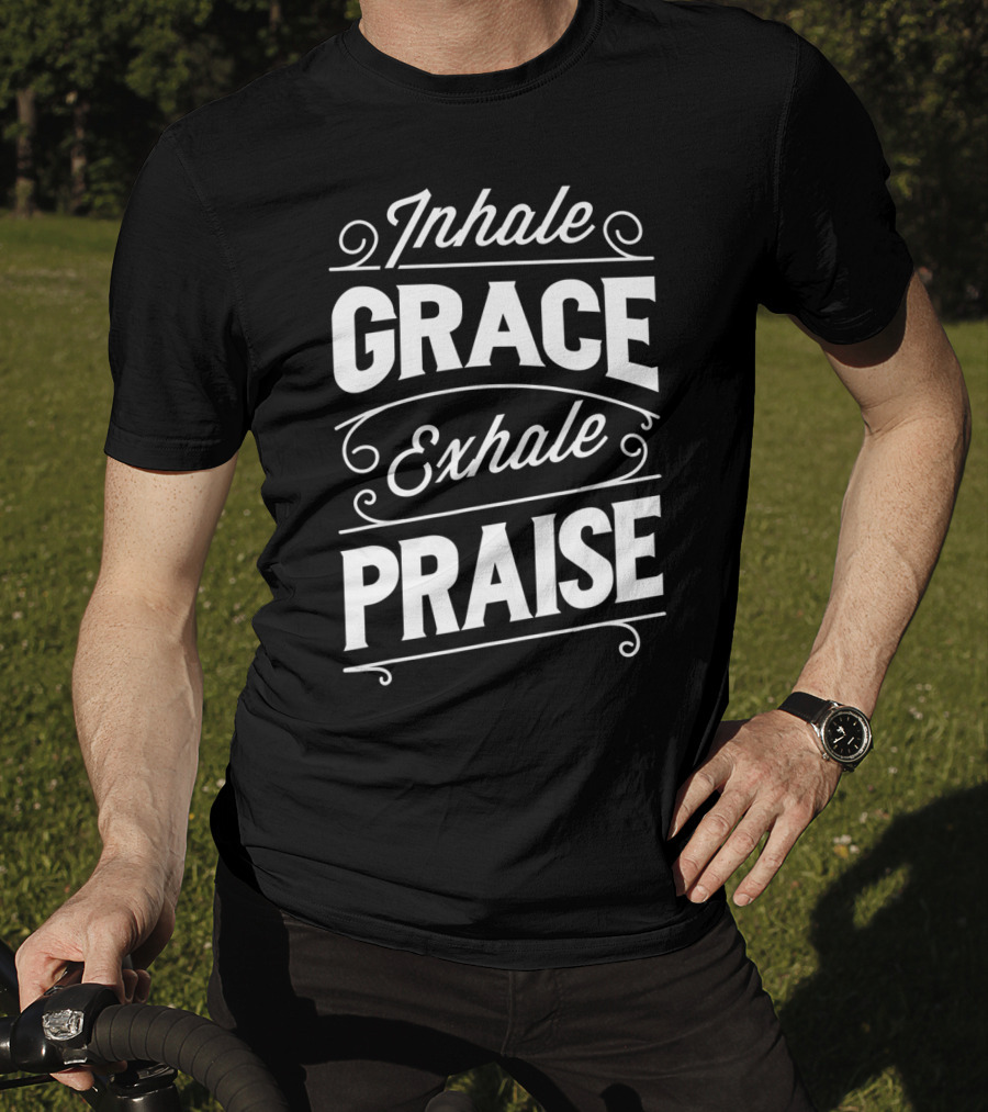 Inhale Grace Exhale Praise Christian Jesus Church Spiritual Affirmation T-Shirt