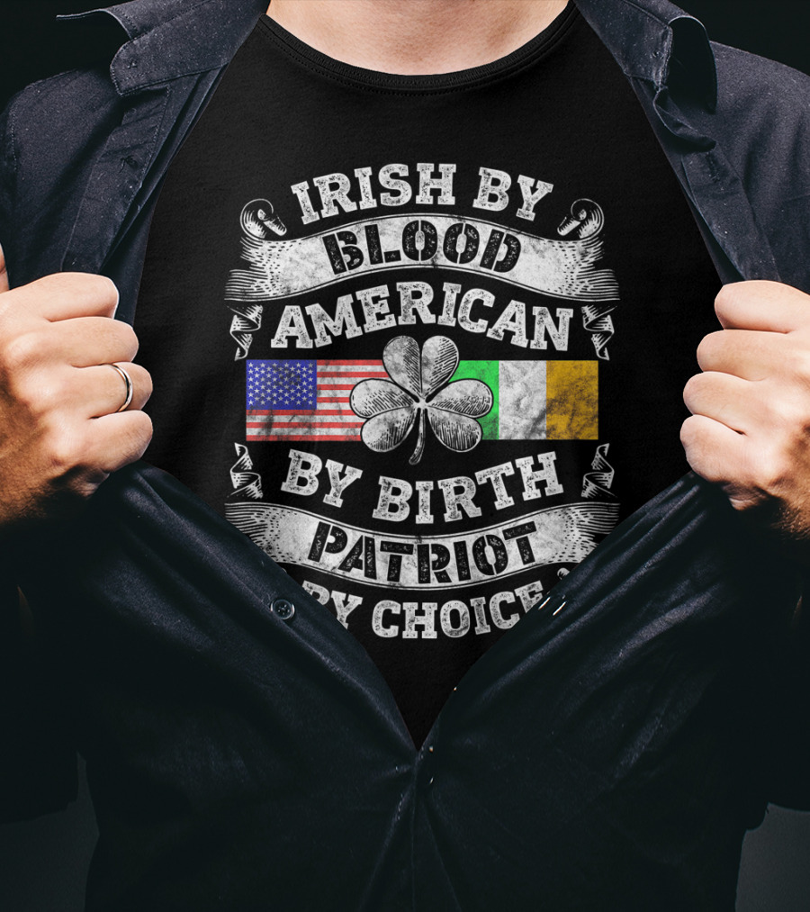 Irish By Blood American By Birth Patriot By Choice USA And Irish Flag Shamrock T-Shirt