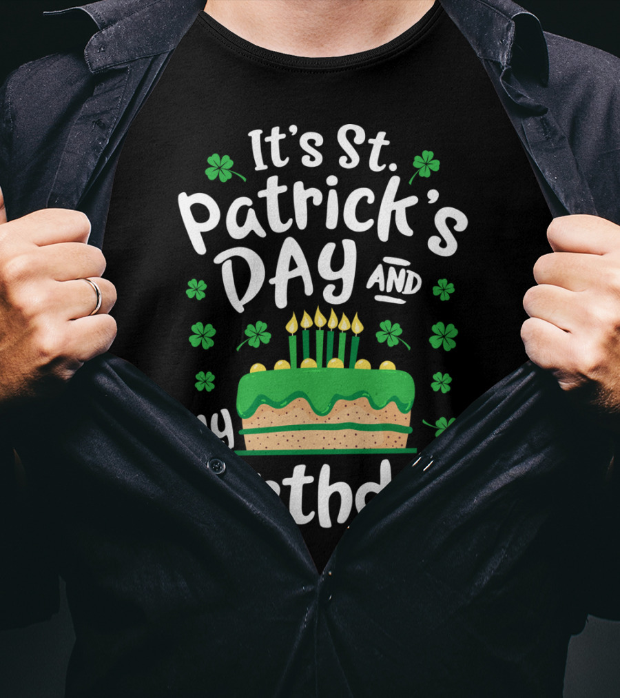 It's St Patrick's Day And My Birthday With Shamrocks And Cake T-Shirt