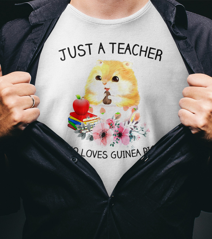 Just A Teacher Who Loves Guinea Pigs With Books And Flowers T-Shirt