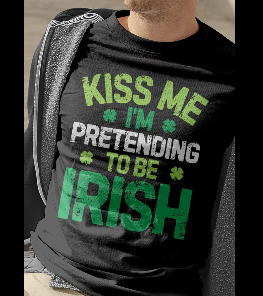 Kiss Me I'm Pretending To Be Irish St Patricks Shamrocks T-Shirt