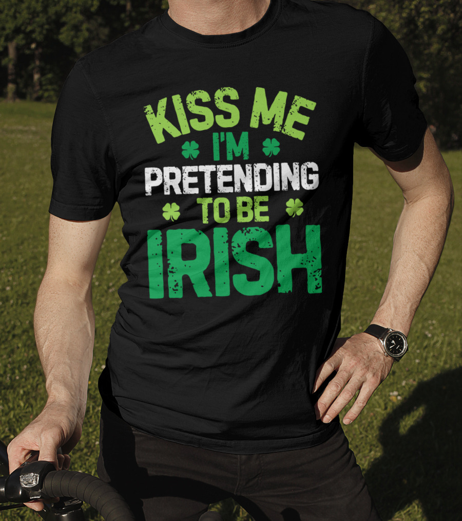 Kiss Me I'm Pretending To Be Irish St Patricks Shamrocks T-Shirt